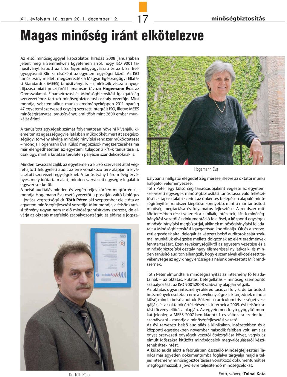 Gyermekgyógyászati és az I. Sz. Belgyógyászati Klinika elsőként az egyetem egységei közül.