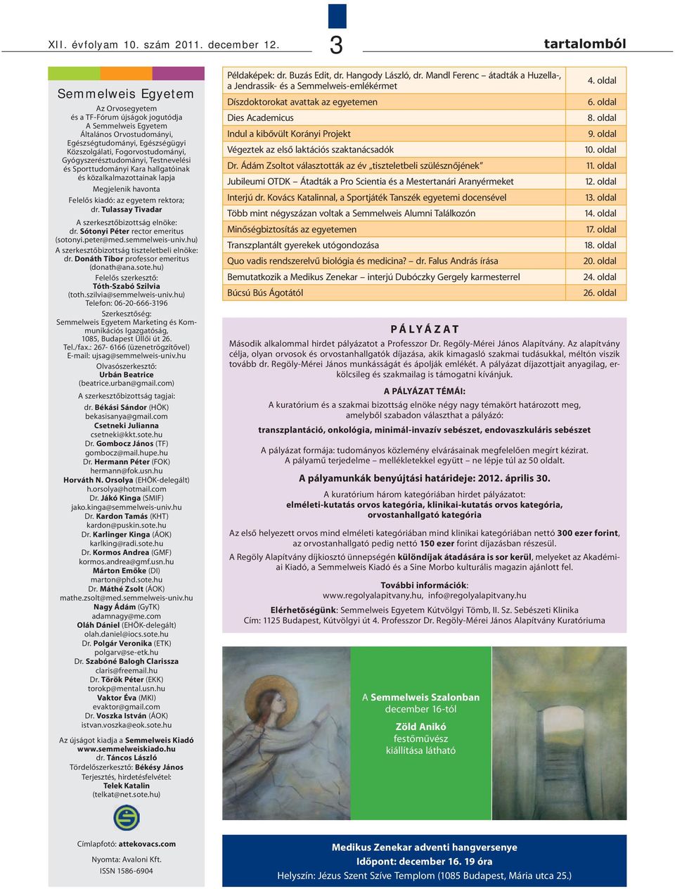 Gyógyszerésztudományi, Testnevelési és Sporttudományi Kara hallgatóinak és közalkalmazottainak lapja Megjelenik havonta Felelős kiadó: az egyetem rektora; dr.