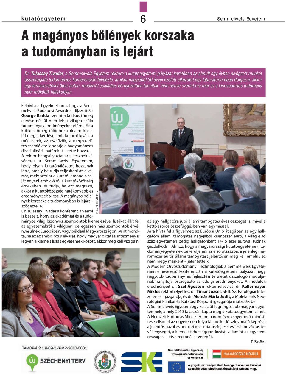 ezelőtt elkezdett egy laboratóriumban dolgozni, akkor egy témavezetővel öten-hatan, rendkívül családias környezetben tanultak.