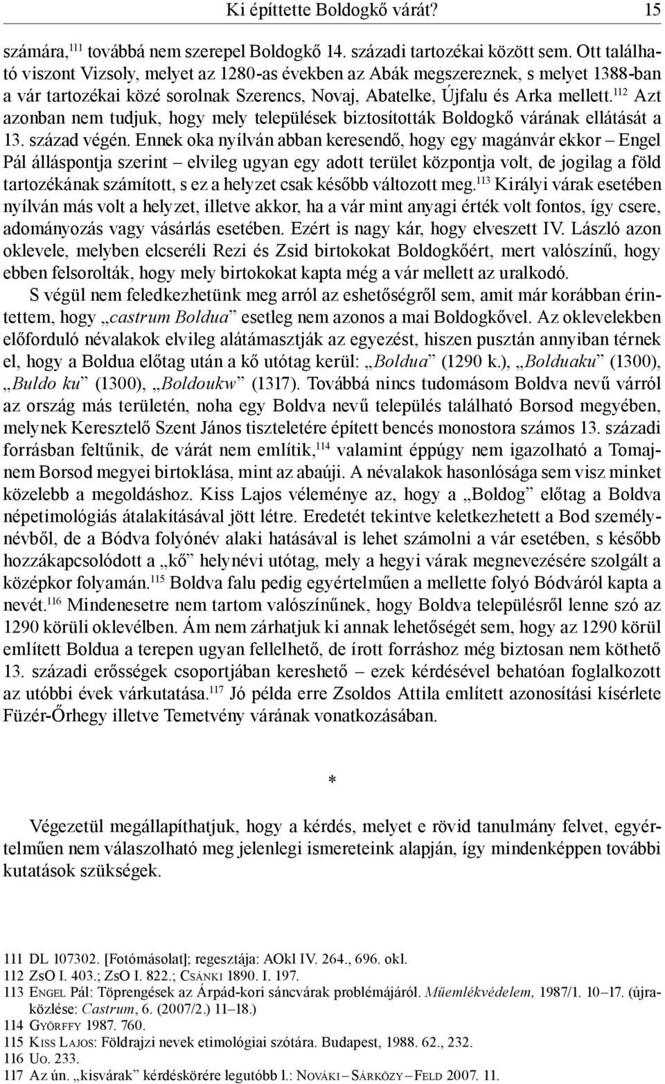 112 Azt azonban nem tudjuk, hogy mely települések biztosították Boldogkő várának ellátását a 13. század végén.