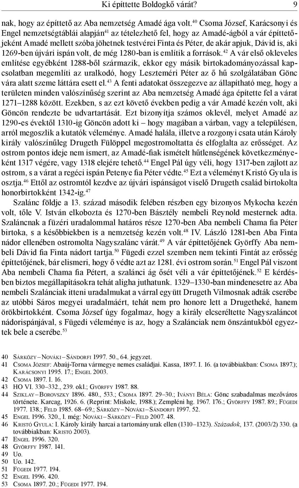 Dávid is, aki 1269-ben újvári ispán volt, de még 1280-ban is említik a források.
