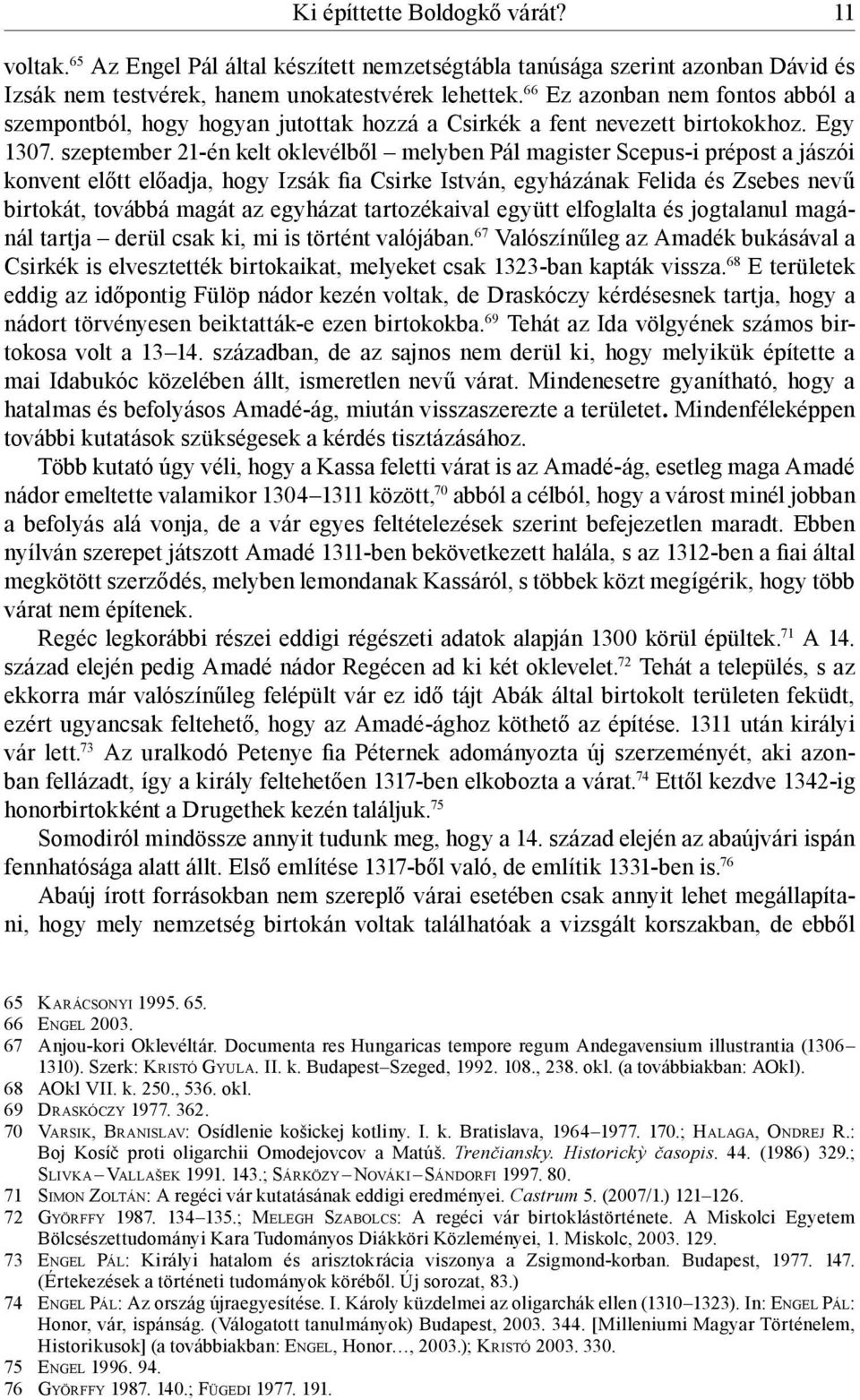 szeptember 21-én kelt oklevélből melyben Pál magister Scepus-i prépost a jászói konvent előtt előadja, hogy Izsák fia Csirke István, egyházának Felida és Zsebes nevű birtokát, továbbá magát az
