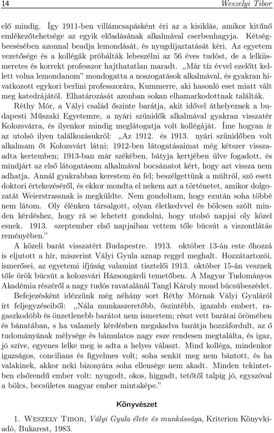 Az egyetem vezetősége és a kollégák próbálták lebeszélni az 56 éves tudóst, de a lelkiismeretes és korrekt professzor hajthatatlan maradt.