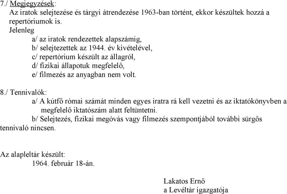 év kivételével, c/ repertórium készült az állagról, d/ fizikai állapotuk megfelelő, e/ filmezés az anyagban nem volt. 8.