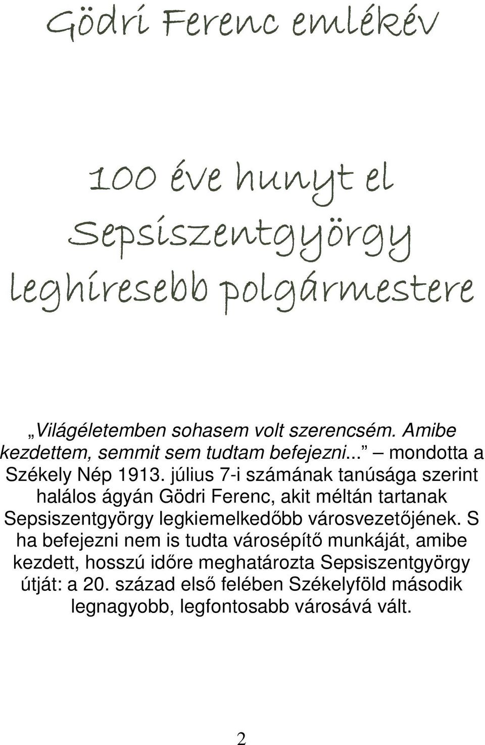 július 7-i számának tanúsága szerint halálos ágyán Gödri Ferenc, akit méltán tartanak Sepsiszentgyörgy legkiemelkedőbb