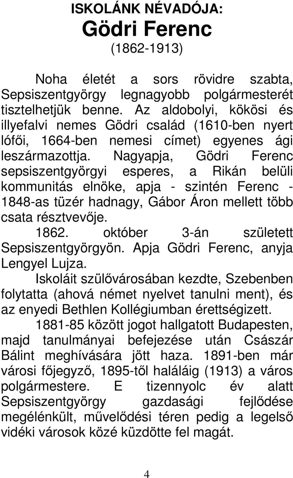 Nagyapja, Gödri Ferenc sepsiszentgyörgyi esperes, a Rikán belüli kommunitás elnöke, apja - szintén Ferenc - 1848-as tüzér hadnagy, Gábor Áron mellett több csata résztvevője. 1862.