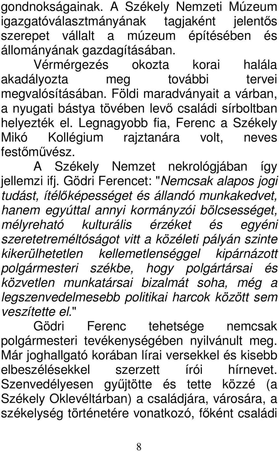 Legnagyobb fia, Ferenc a Székely Mikó Kollégium rajztanára volt, neves festőművész. A Székely Nemzet nekrológjában így jellemzi ifj.