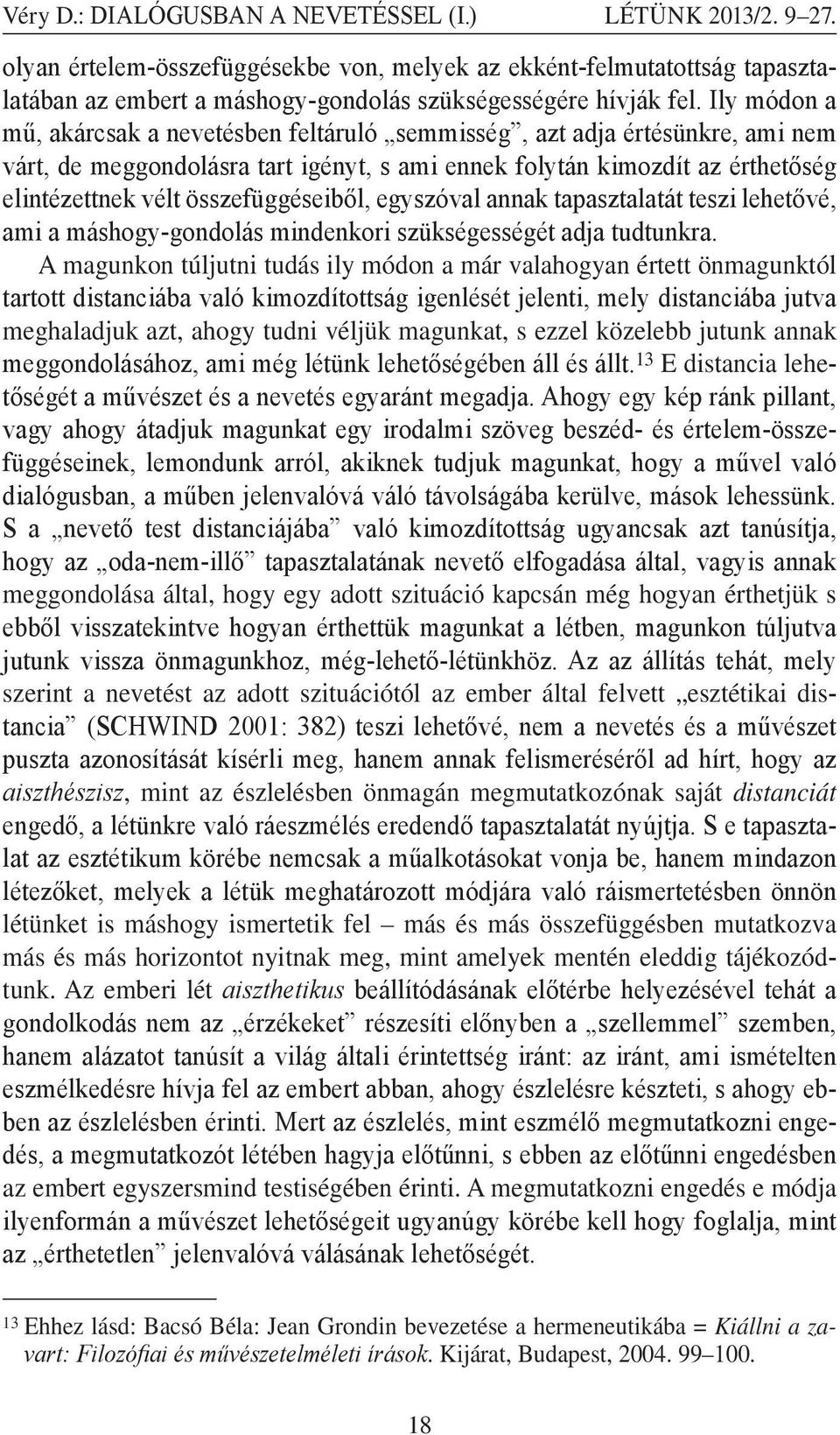 összefüggéseiből, egyszóval annak tapasztalatát teszi lehetővé, ami a máshogy-gondolás mindenkori szükségességét adja tudtunkra.