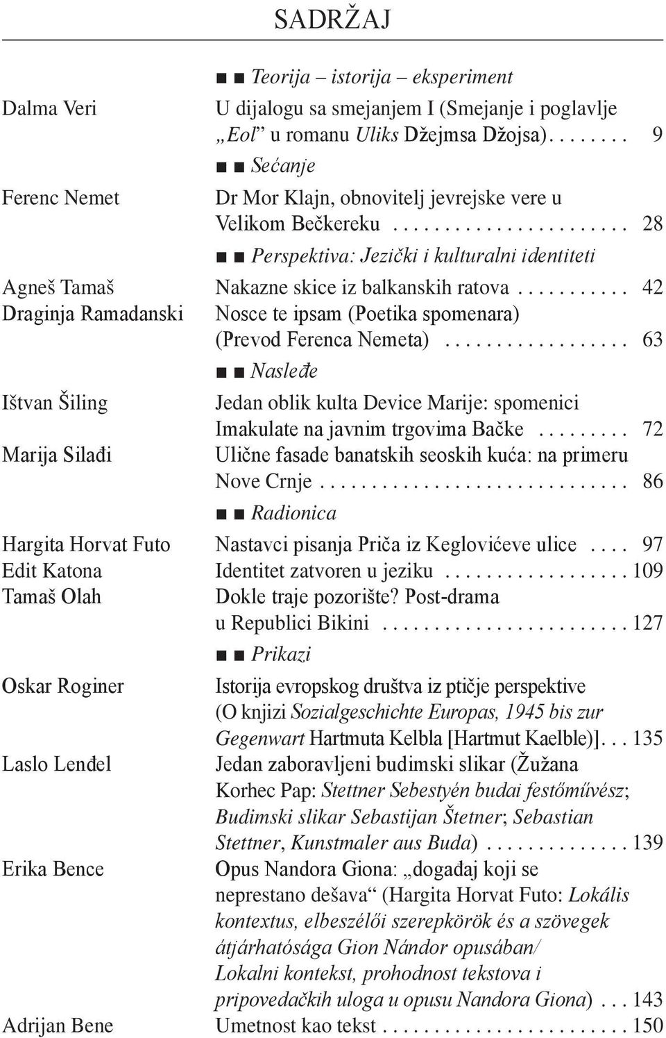 .. 42 Draginja Ramadanski Nosce te ipsam (Poetika spomenara) (Prevod Ferenca Nemeta)... 63 Nasleđe Ištvan Šiling jedan oblik kulta Device Marije: spomenici Imakulate na javnim trgovima Bačke.