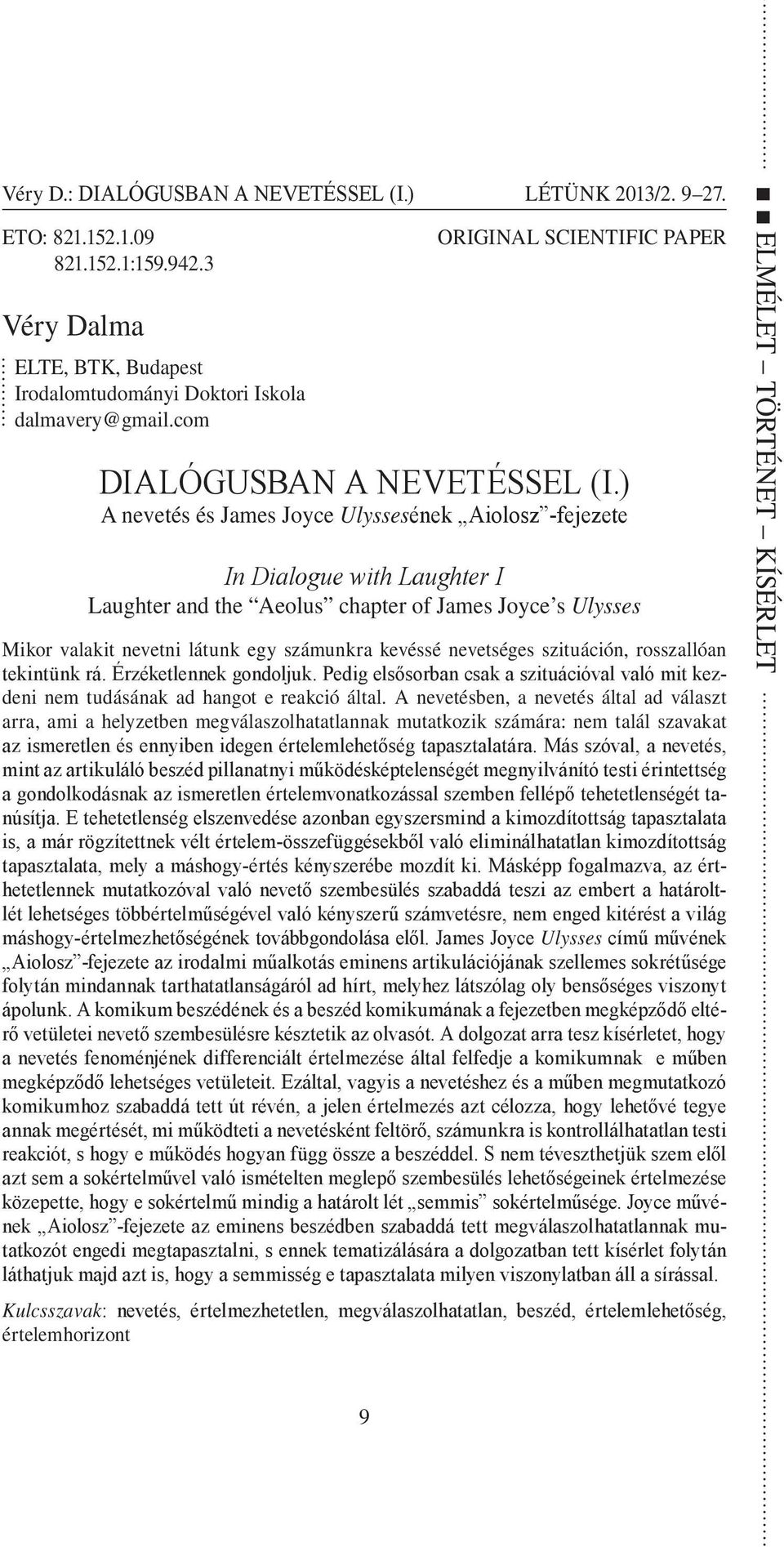 ) A nevetés és James Joyce Ulyssesének Aiolosz -fejezete In Dialogue with Laughter I Laughter and the Aeolus chapter of James Joyce s Ulysses Mikor valakit nevetni látunk egy számunkra kevéssé