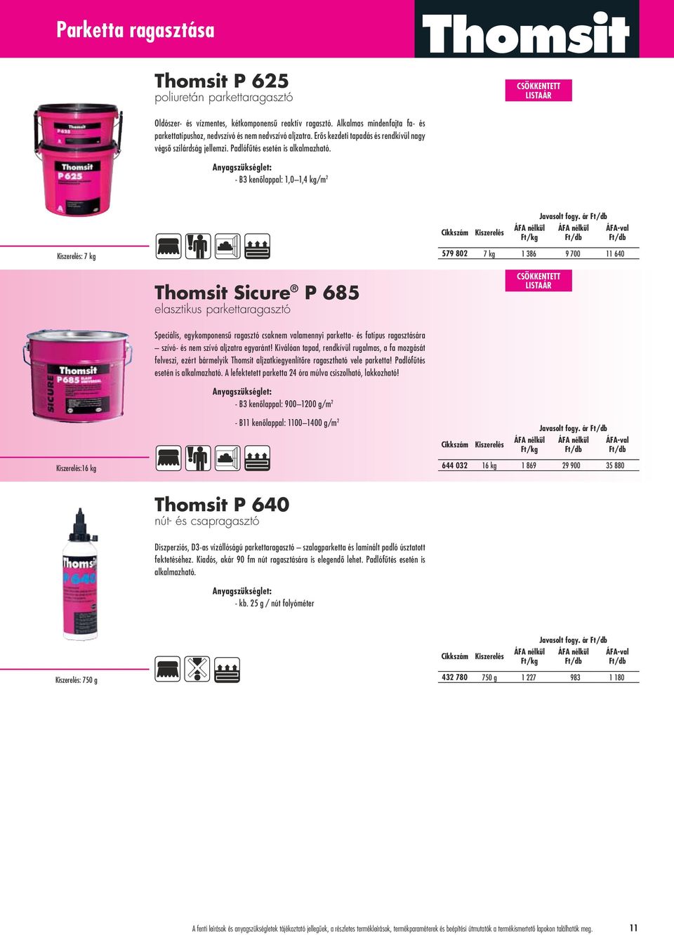 - B3 kenôlappal: 1,0 1,4 kg/m 2 Javasolt fogy.