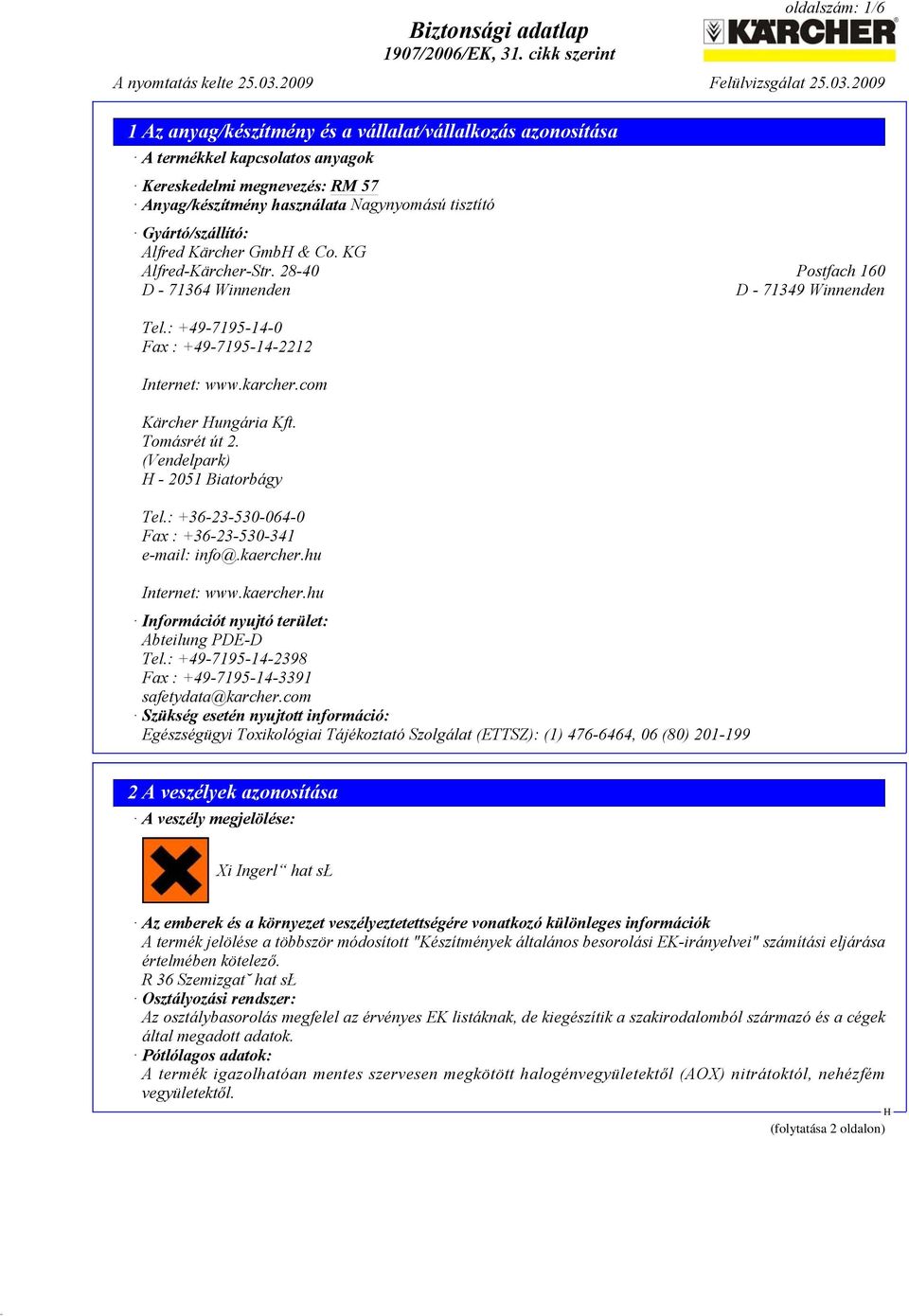 (Vendelpark) - 2051 Biatorbágy Tel.: +36-23-530-064-0 Fax : +36-23-530-341 e-mail: info@.kaercher.hu Internet: www.kaercher.hu Információt nyujtó terület: Abteilung PDE-D Tel.