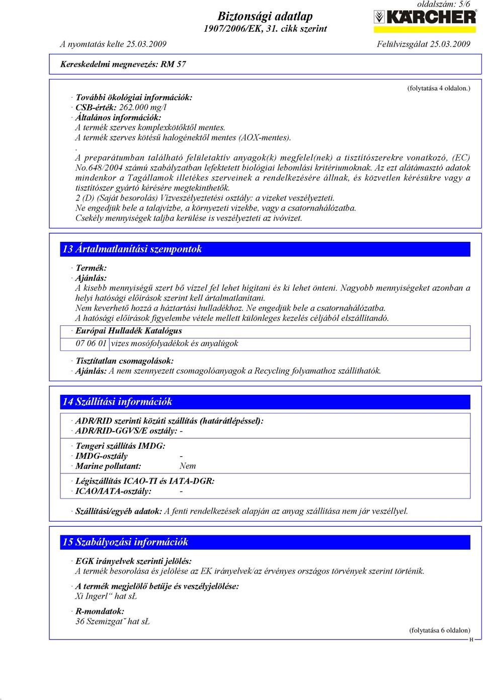 648/2004 számú szabályzatban lefektetett biológiai lebomlási kritériumoknak.