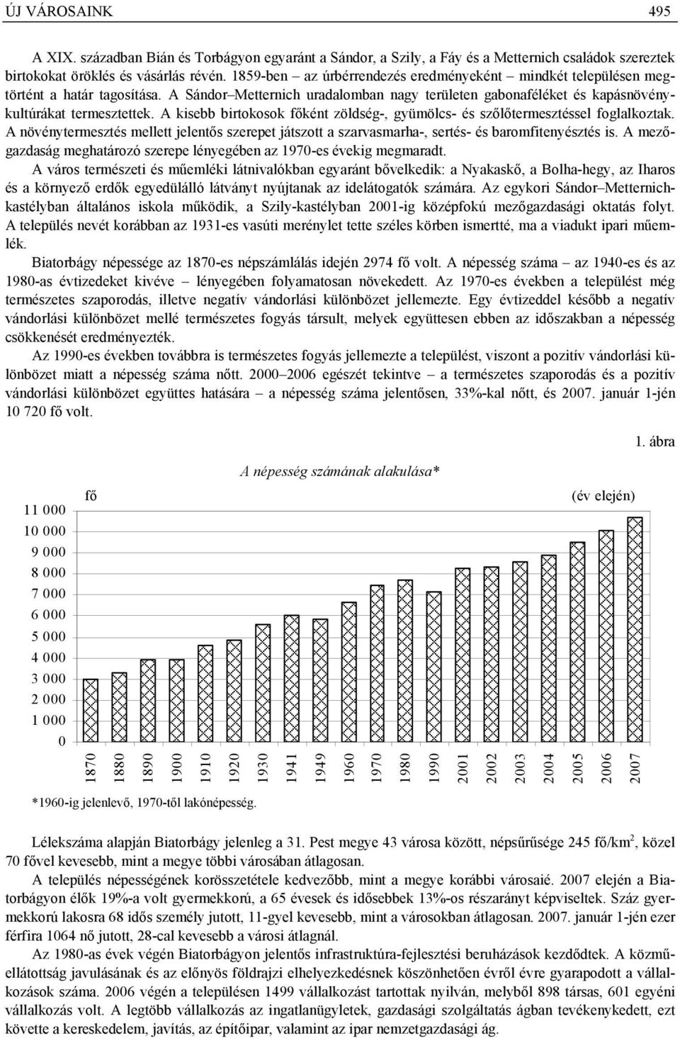 A kisebb birtokosok főként zöldség-, gyümölcs- és szőlőtermesztéssel foglalkoztak. A növénytermesztés mellett jelentős szerepet játszott a szarvasmarha-, sertés- és baromfitenyésztés is.