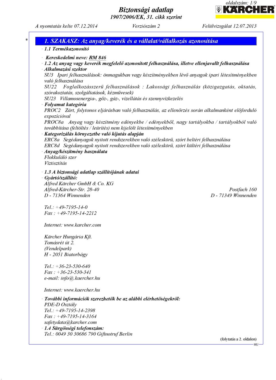 létesítményekben való felhasználása SU22 Foglalkozásszerű felhasználások : Lakossági felhasználás (közigazgatás, oktatás, szórakoztatás, szolgáltatások, kézművesek) SU23 Villamosenergia-, gőz-, gáz-,