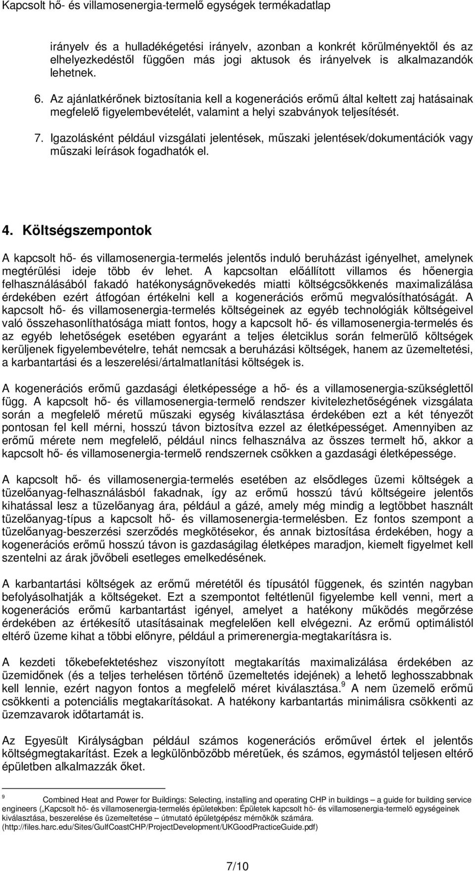 Igazolásként például vizsgálati jelentések, műszaki jelentések/dokumentációk vagy műszaki leírások fogadhatók el. 4.