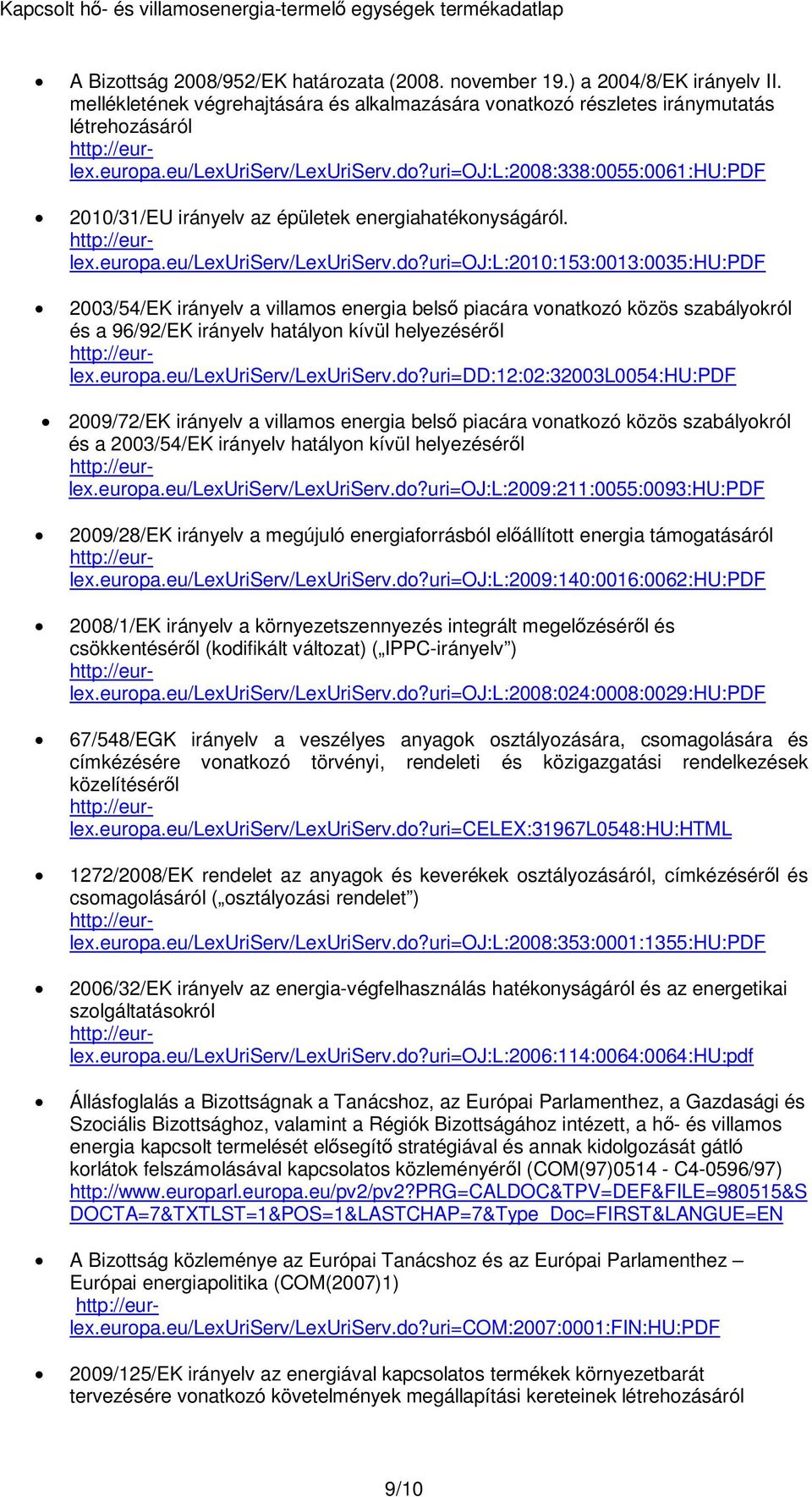 uri=oj:l:2008:338:0055:0061:hu:pdf 2010/31/EU irányelv az épületek energiahatékonyságáról. http://eurlex.europa.