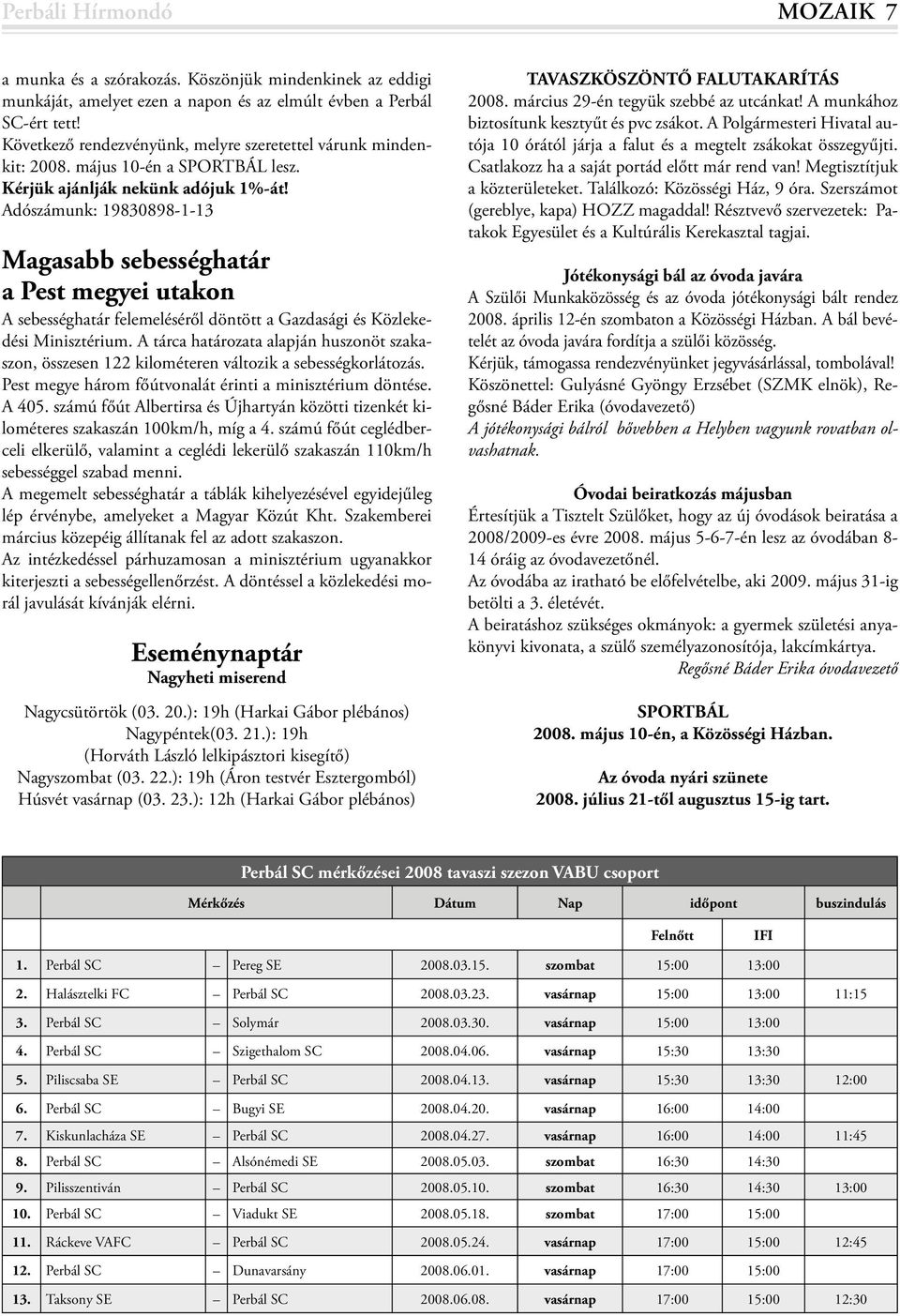 Adószámunk: 19830898-1-13 Magasabb sebességhatár a Pest megyei utakon A sebességhatár felemeléséről döntött a Gazdasági és Közlekedési Minisztérium.