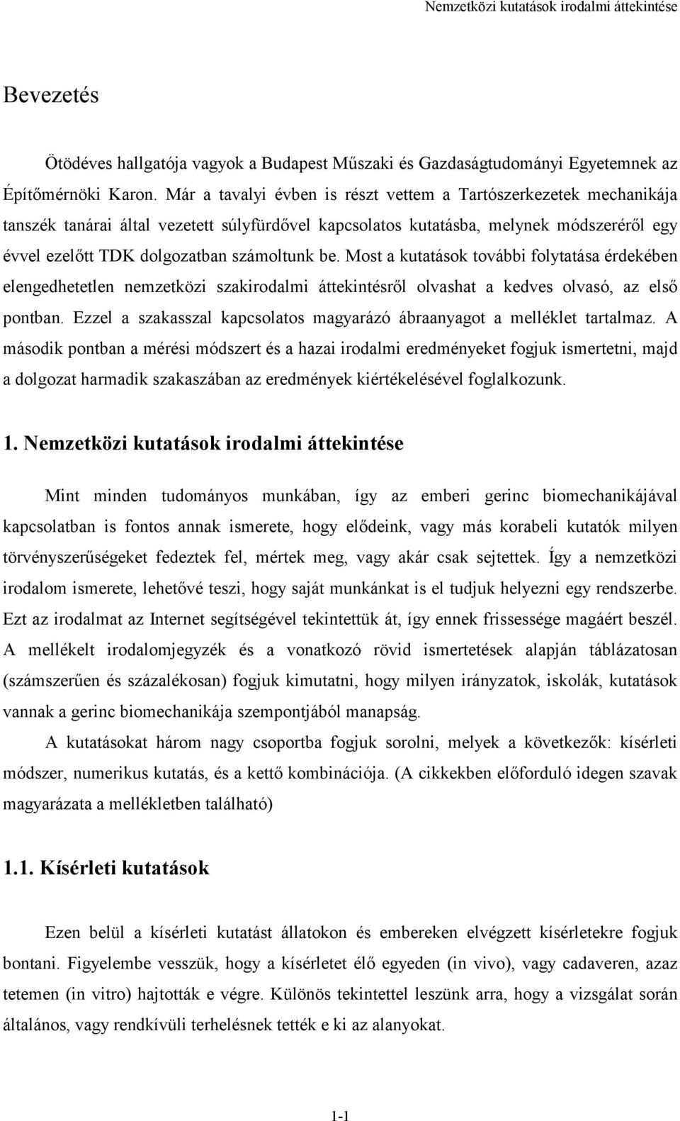 be. Most a kutatások további folytatása érdekében elengedhetetlen nemzetközi szakirodalmi áttekintésről olvashat a kedves olvasó, az első pontban.