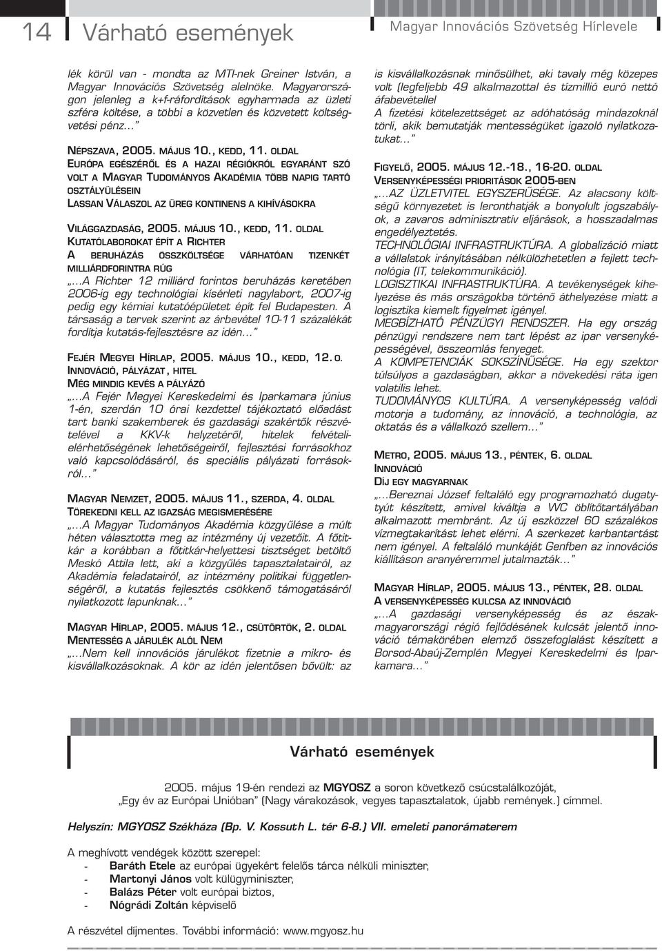 OLDAL EURÓPA EGÉSZÉRŐL ÉS A HAZAI RÉGIÓKRÓL EGYARÁNT SZÓ VOLT A MAGYAR TUDOMÁNYOS AKADÉMIA TÖBB NAPIG TARTÓ OSZTÁLYÜLÉSEIN LASSAN VÁLASZOL AZ ÜREG KONTINENS A KIHÍVÁSOKRA VILÁGGAZDASÁG, 2005.