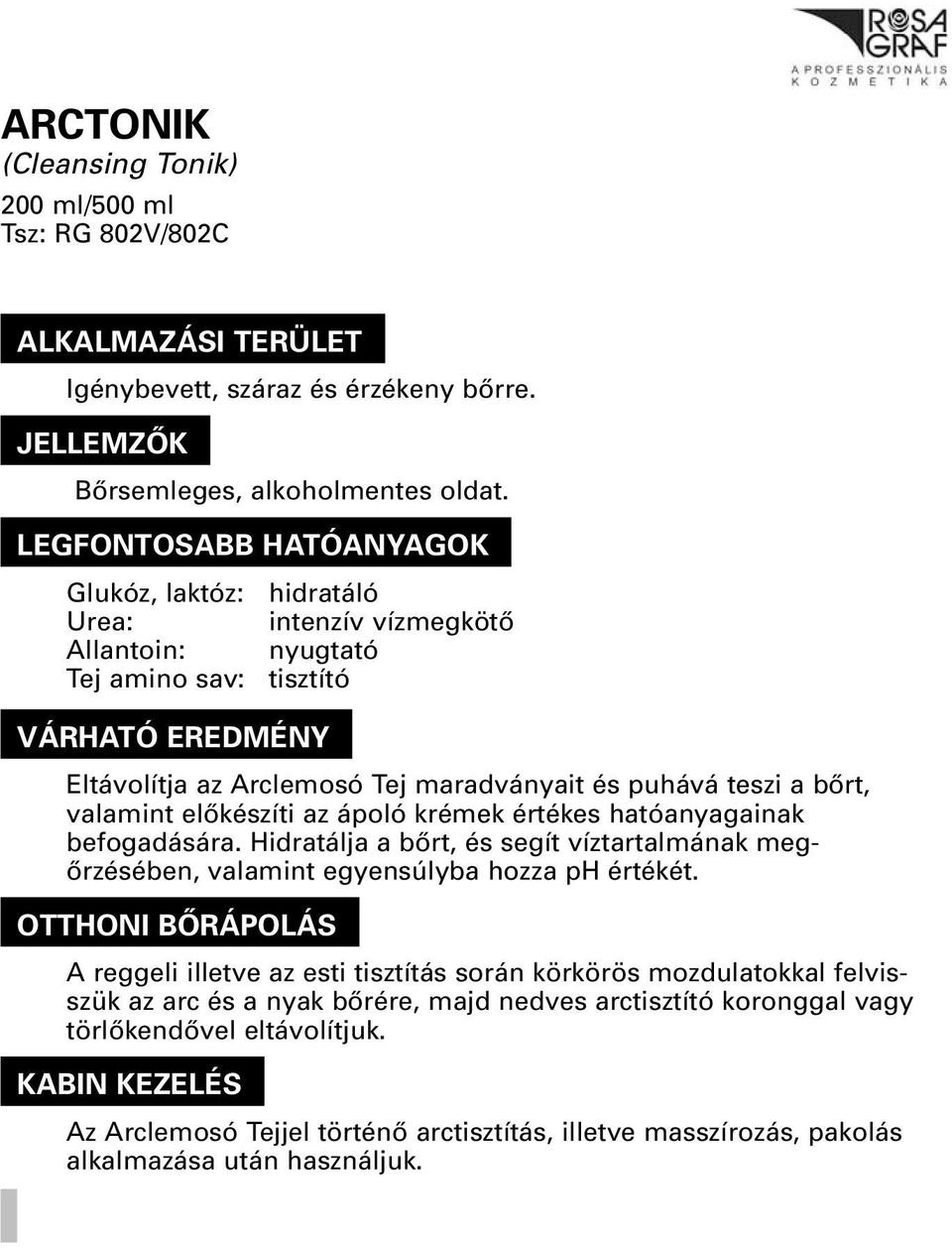 ápoló krémek értékes hatóanyagainak befogadására. Hidratálja a bôrt, és segít víztartalmának megôrzésében, valamint egyensúlyba hozza ph értékét.