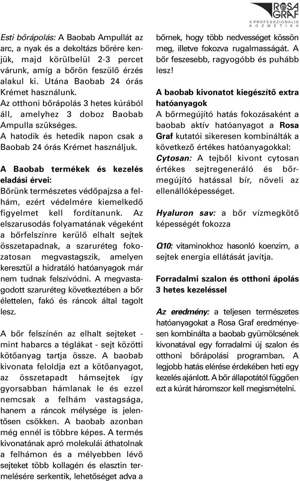 A Baobab termékek és kezelés eladási érvei: Bôrünk természetes védôpajzsa a felhám, ezért védelmére kiemelkedô figyelmet kell fordítanunk.