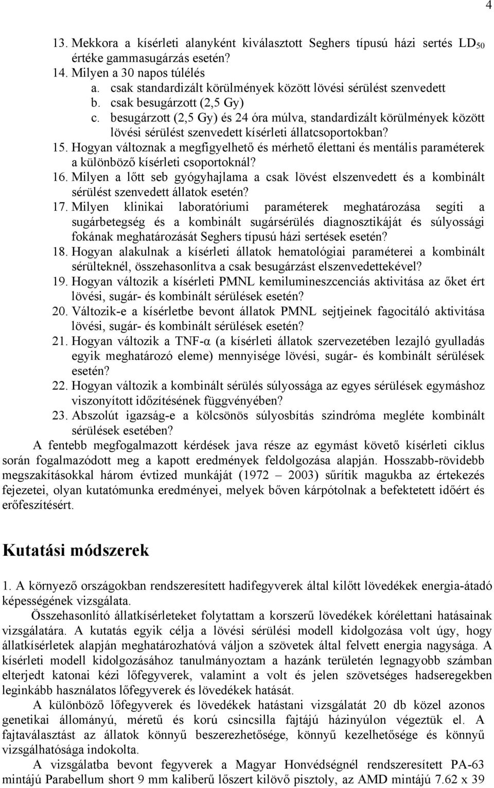 besugárzott (2,5 Gy) és 24 óra múlva, standardizált körülmények között lövési sérülést szenvedett kísérleti állatcsoportokban? 15.