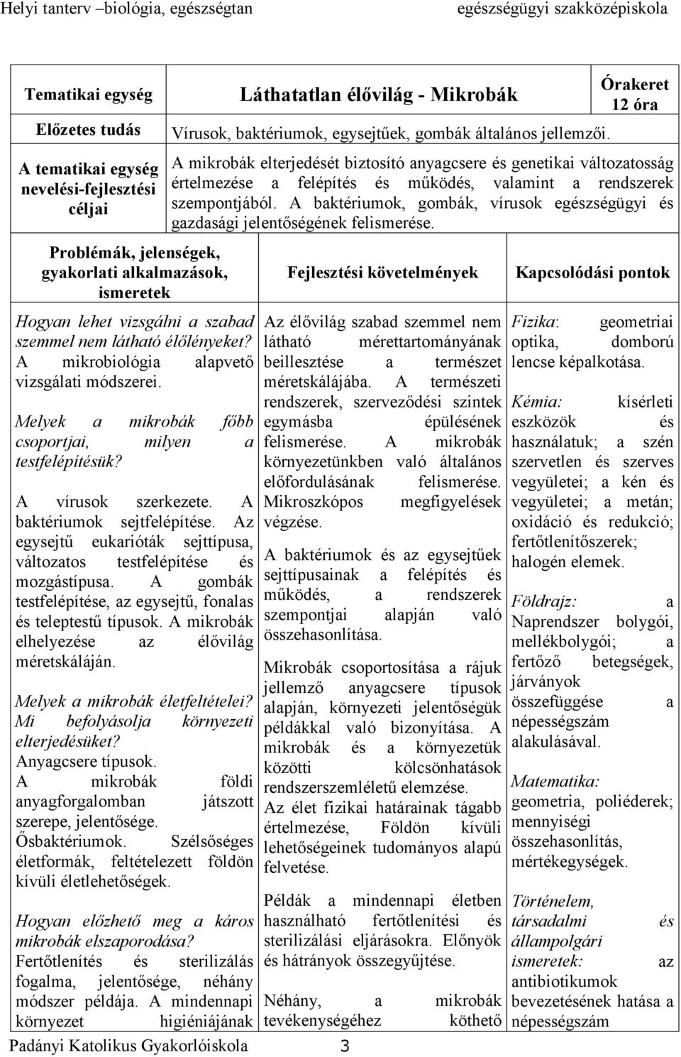 Az egysejtű eukarióták sejttípusa, változatos testfelépítése és mozgástípusa. A gombák testfelépítése, az egysejtű, fonalas és teleptestű típusok. A mikrobák elhelyezése az élővilág méretskáláján.