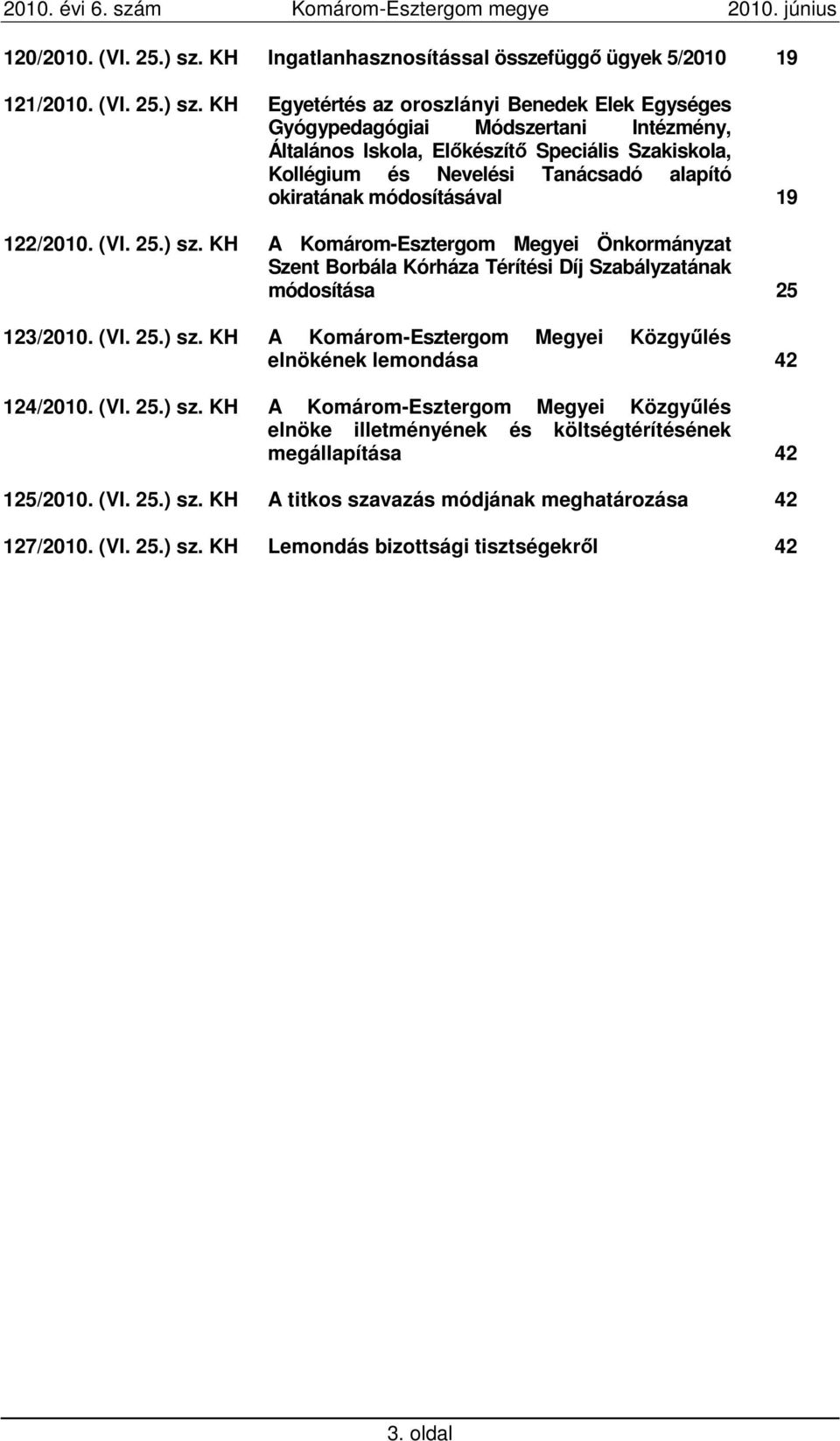 KH Egyetértés az oroszlányi Benedek Elek Egységes Gyógypedagógiai Módszertani Intézmény, Általános Iskola, Elıkészítı Speciális Szakiskola, Kollégium és Nevelési Tanácsadó alapító