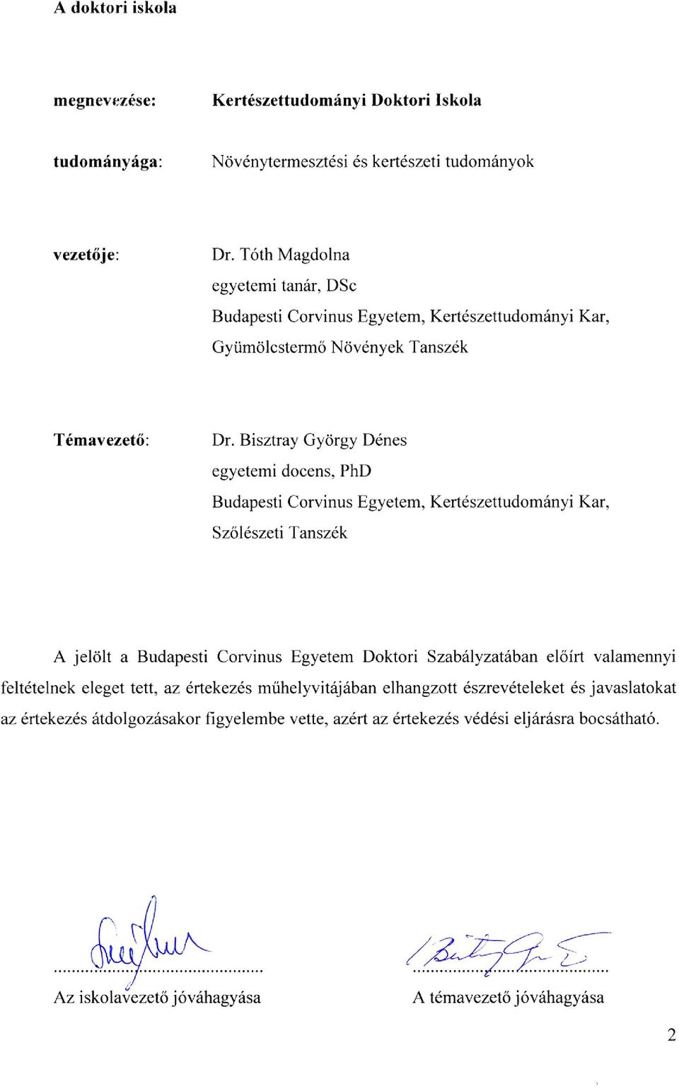 Bisztray György Dénes egyetemi docens, PhD Budapesti Corvinus Egyetem, Kertészettudományi Kar, Szılészeti Tanszék A jelölt a Budapesti Corvinus Egyetem Doktori Szabályzatában