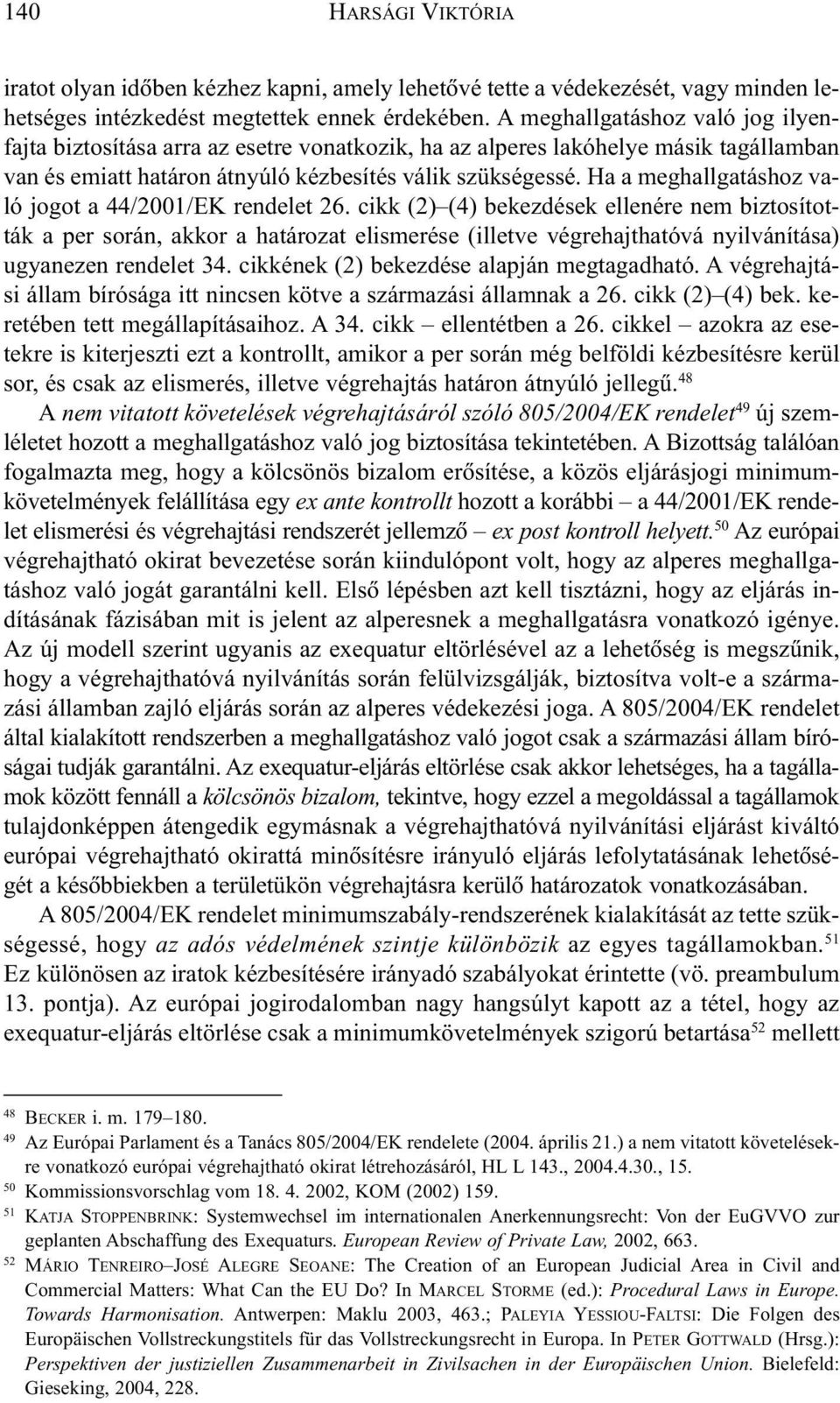 Ha a meghallgatáshoz való jogot a 44/2001/EK rendelet 26.