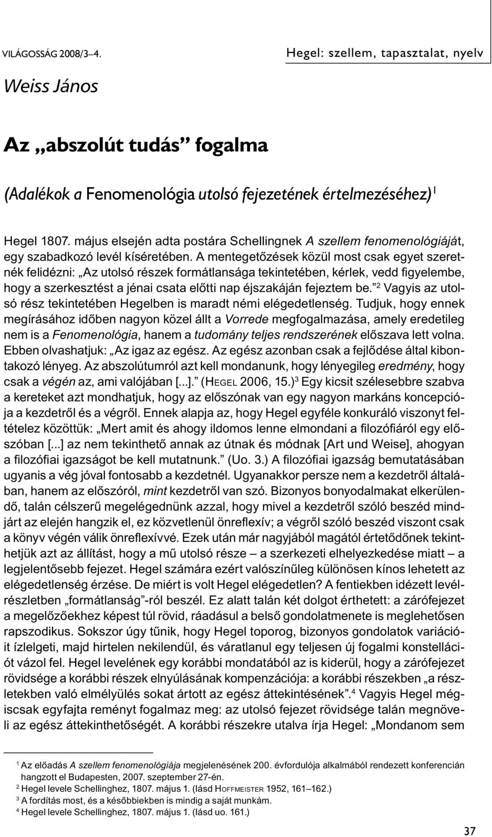 A mentegetőzések közül most csak egyet szeretnék felidézni: Az utolsó részek formátlansága tekintetében, kérlek, vedd fi gyelembe, hogy a szerkesztést a jénai csata előtti nap éjszakáján fejeztem be.