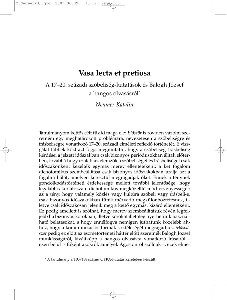 nevezetesen a szóbeliségre és írásbeliségre vonatkozó 17 20. századi elméleti reflexió történetét.