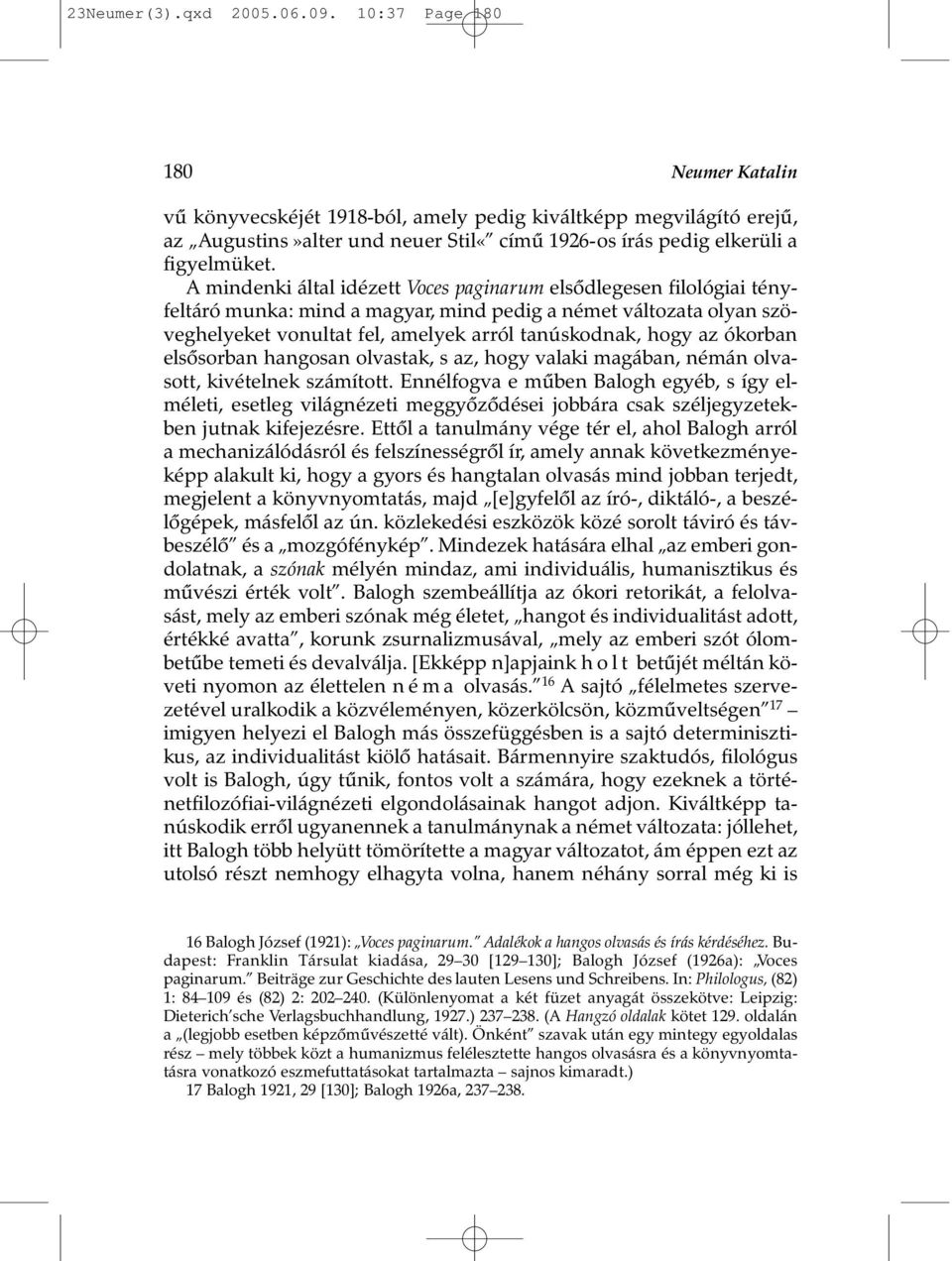 A mindenki által idézett Voces paginarum elsõdlegesen filológiai tényfeltáró munka: mind a magyar, mind pedig a német változata olyan szöveghelyeket vonultat fel, amelyek arról tanúskodnak, hogy az