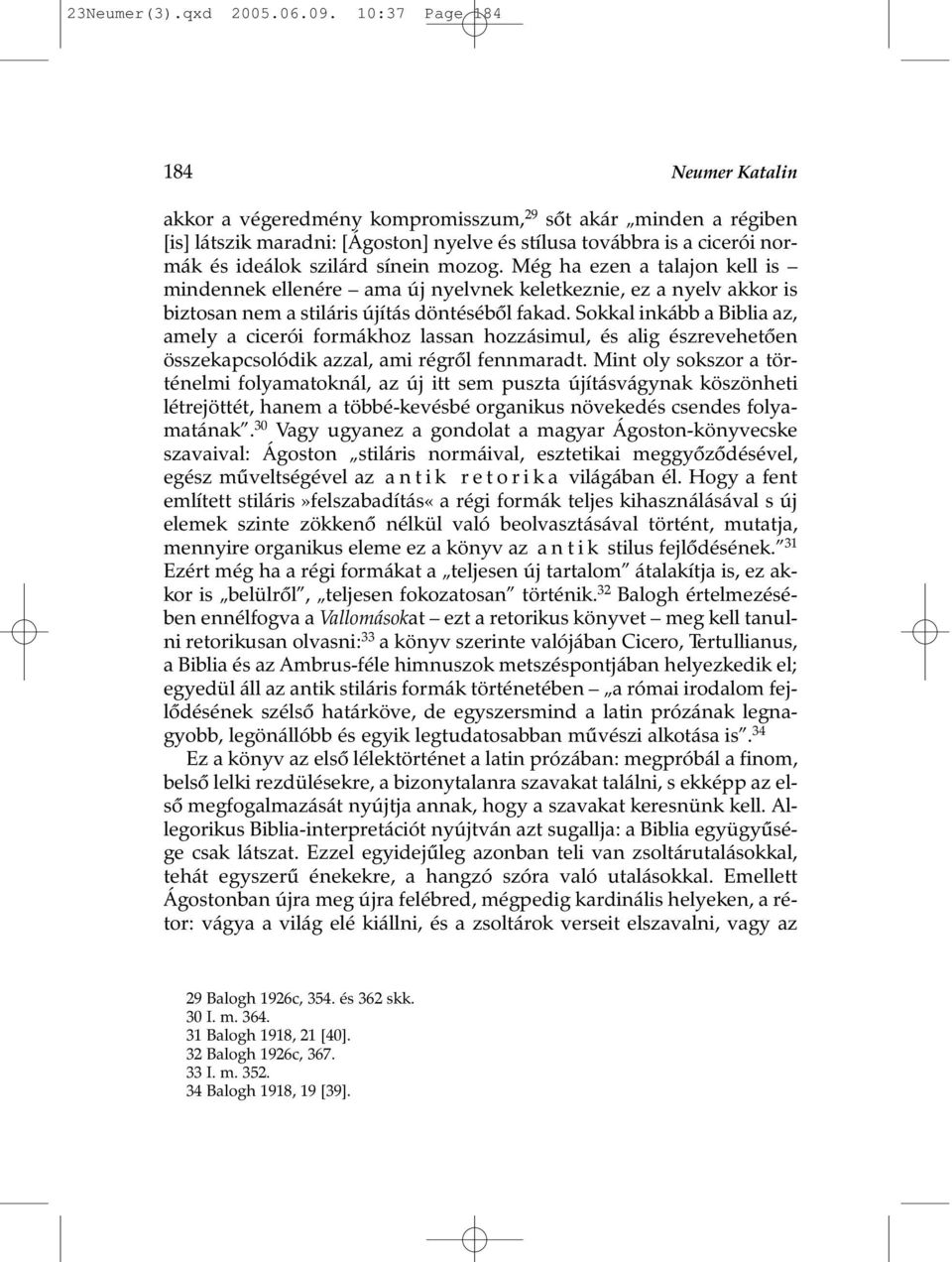 sínein mozog. Még ha ezen a talajon kell is mindennek ellenére ama új nyelvnek keletkeznie, ez a nyelv akkor is biztosan nem a stiláris újítás döntésébõl fakad.