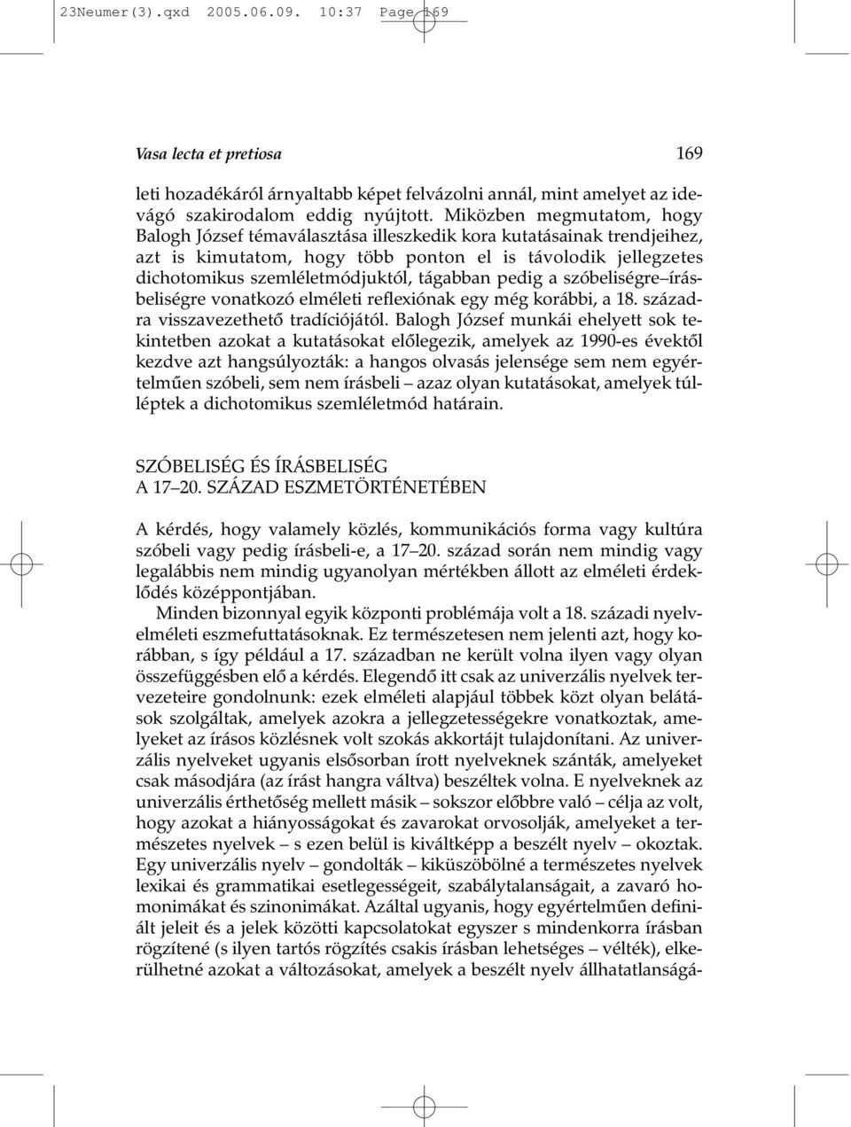 tágabban pedig a szóbeliségre írásbeliségre vonatkozó elméleti reflexiónak egy még korábbi, a 18. századra visszavezethetõ tradíciójától.