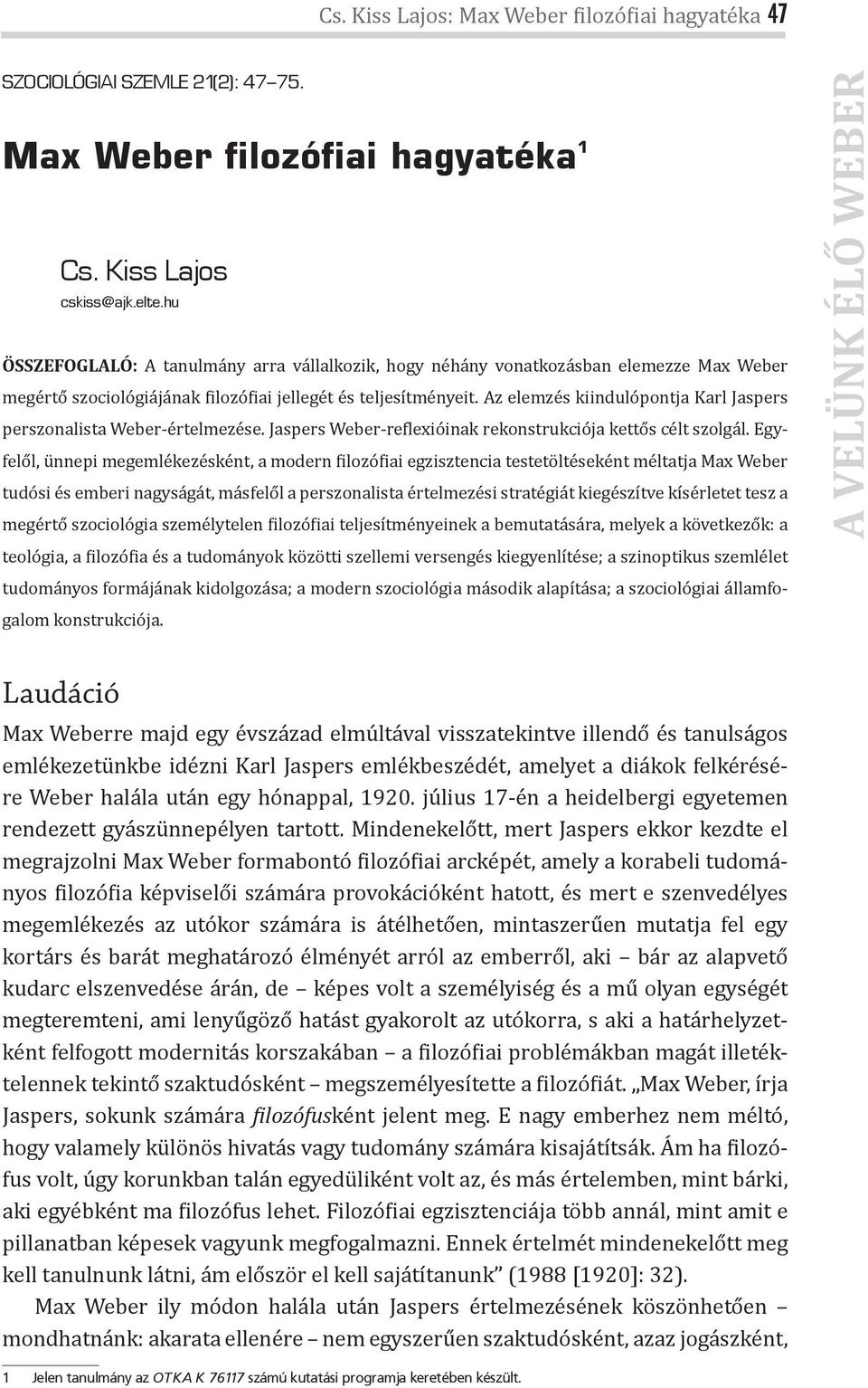 Az elemzés kiindulópontja Karl Jaspers perszonalista Weber-értelmezése. Jaspers Weber-re lexióinak rekonstrukciója kettős célt szolgál.