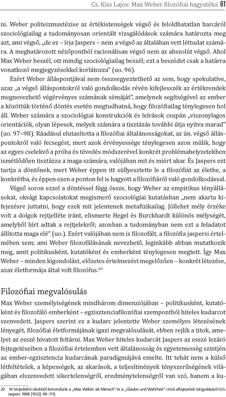 az általában vett léttudat számára. A meghatározott nézőpontból racionálisan végső nem az abszolút végső.