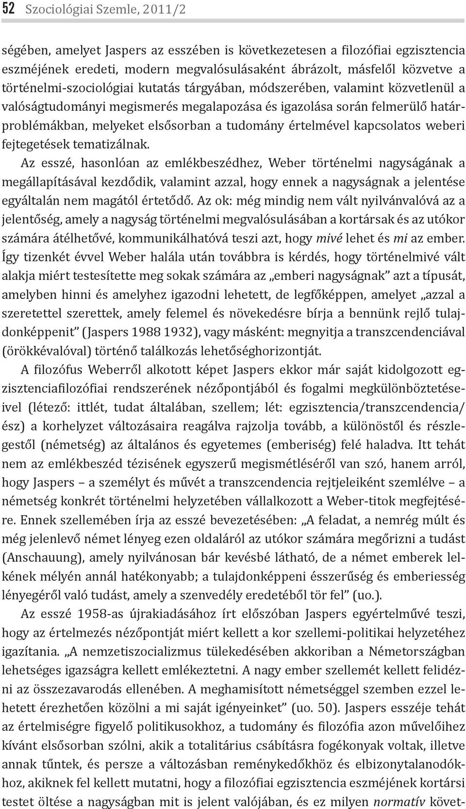 értelmével kapcsolatos weberi fejtegetések tematizálnak.