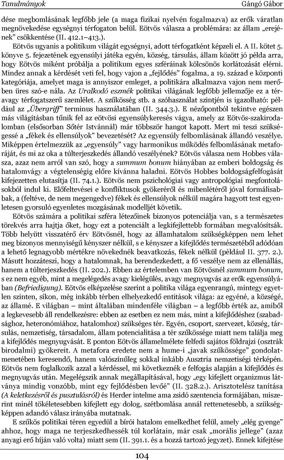 fejezetének egyensúlyi játéka egyén, község, társulás, állam között jó példa arra, hogy Eötvös miként próbálja a politikum egyes szféráinak kölcsönös korlátozását elérni.