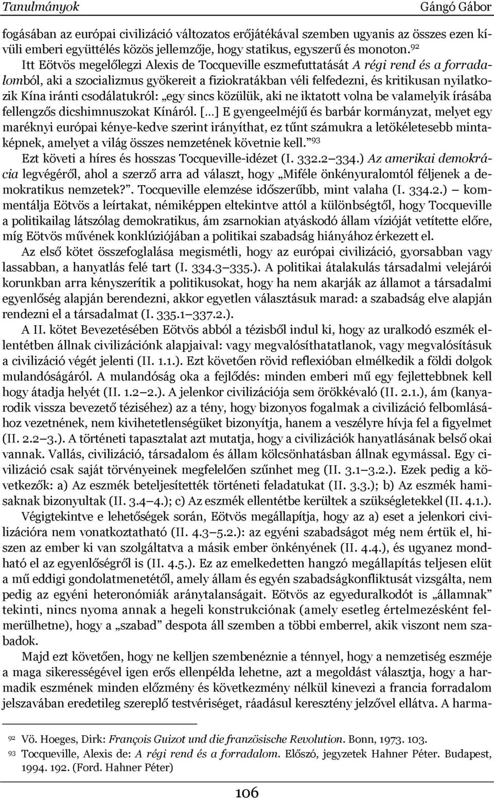 csodálatukról: egy sincs közülük, aki ne iktatott volna be valamelyik írásába fellengzős dicshimnuszokat Kínáról.