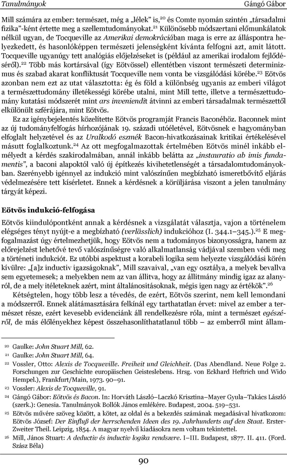 amit látott. Tocqueville ugyanúgy tett analógiás előjelzéseket is (például az amerikai irodalom fejlődéséről).