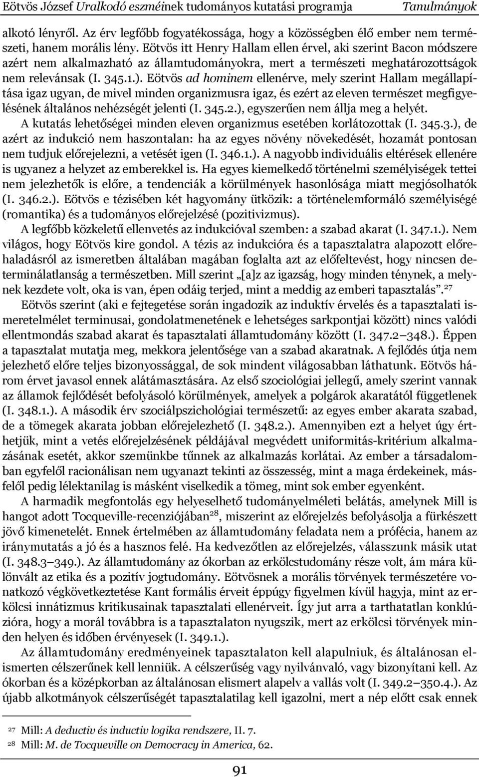 Eötvös ad hominem ellenérve, mely szerint Hallam megállapítása igaz ugyan, de mivel minden organizmusra igaz, és ezért az eleven természet megfigyelésének általános nehézségét jelenti (I. 345.2.
