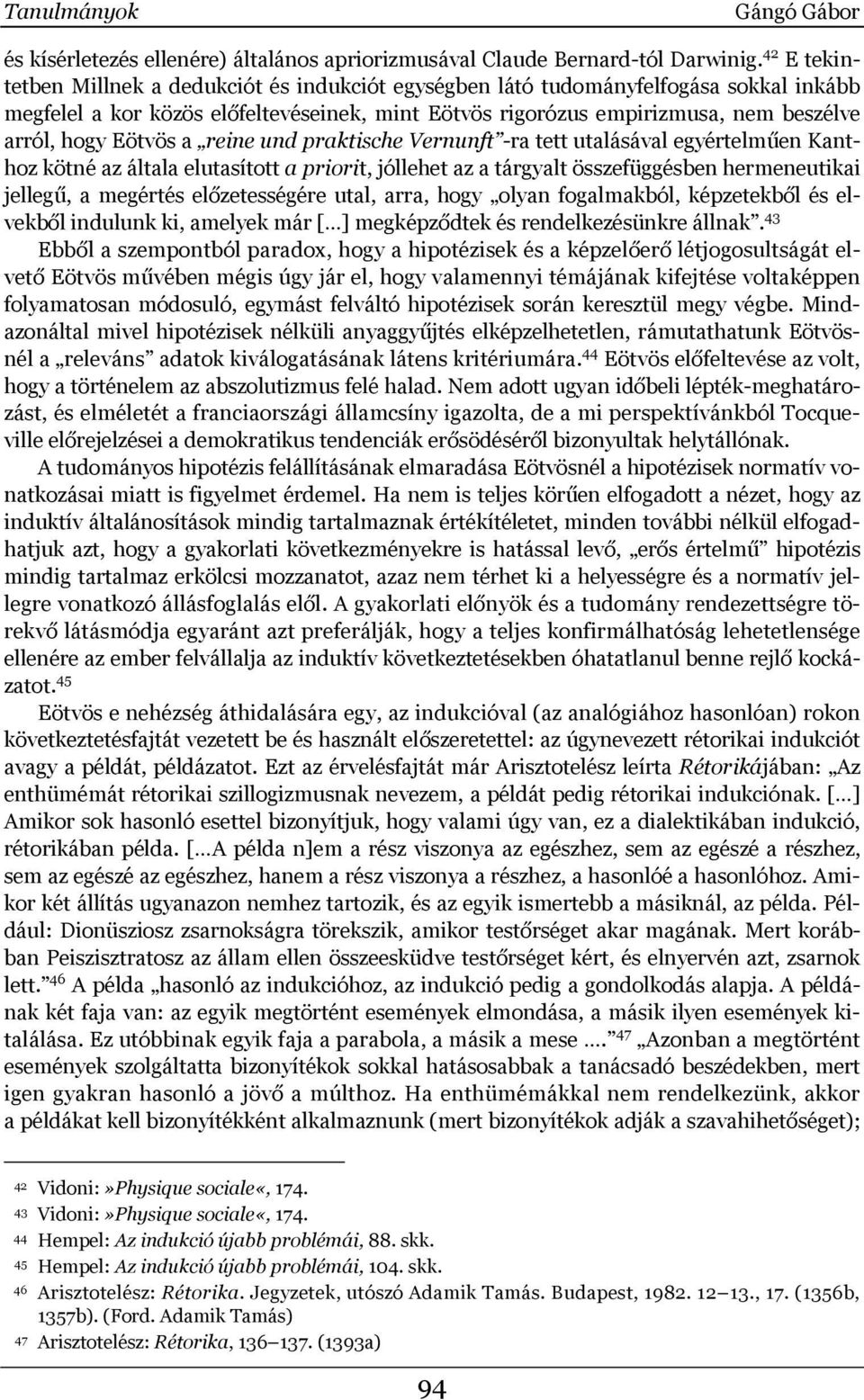Eötvös a reine und praktische Vernunft -ra tett utalásával egyértelműen Kanthoz kötné az általa elutasított a priorit, jóllehet az a tárgyalt összefüggésben hermeneutikai jellegű, a megértés