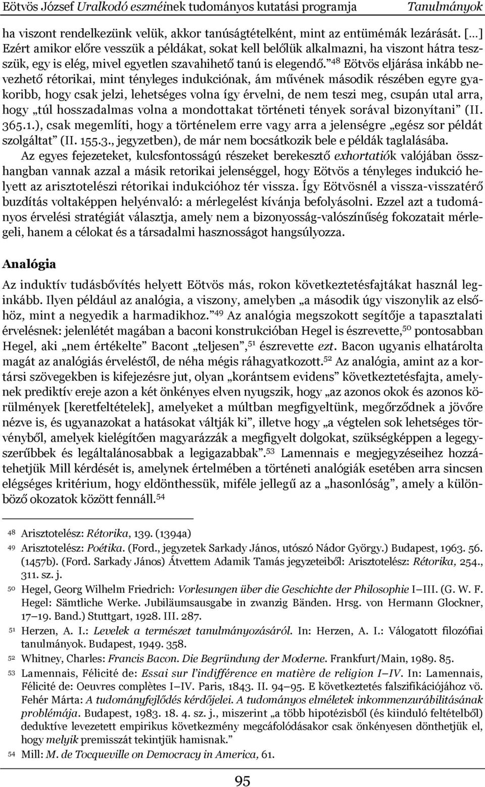 48 Eötvös eljárása inkább nevezhető rétorikai, mint tényleges indukciónak, ám művének második részében egyre gyakoribb, hogy csak jelzi, lehetséges volna így érvelni, de nem teszi meg, csupán utal