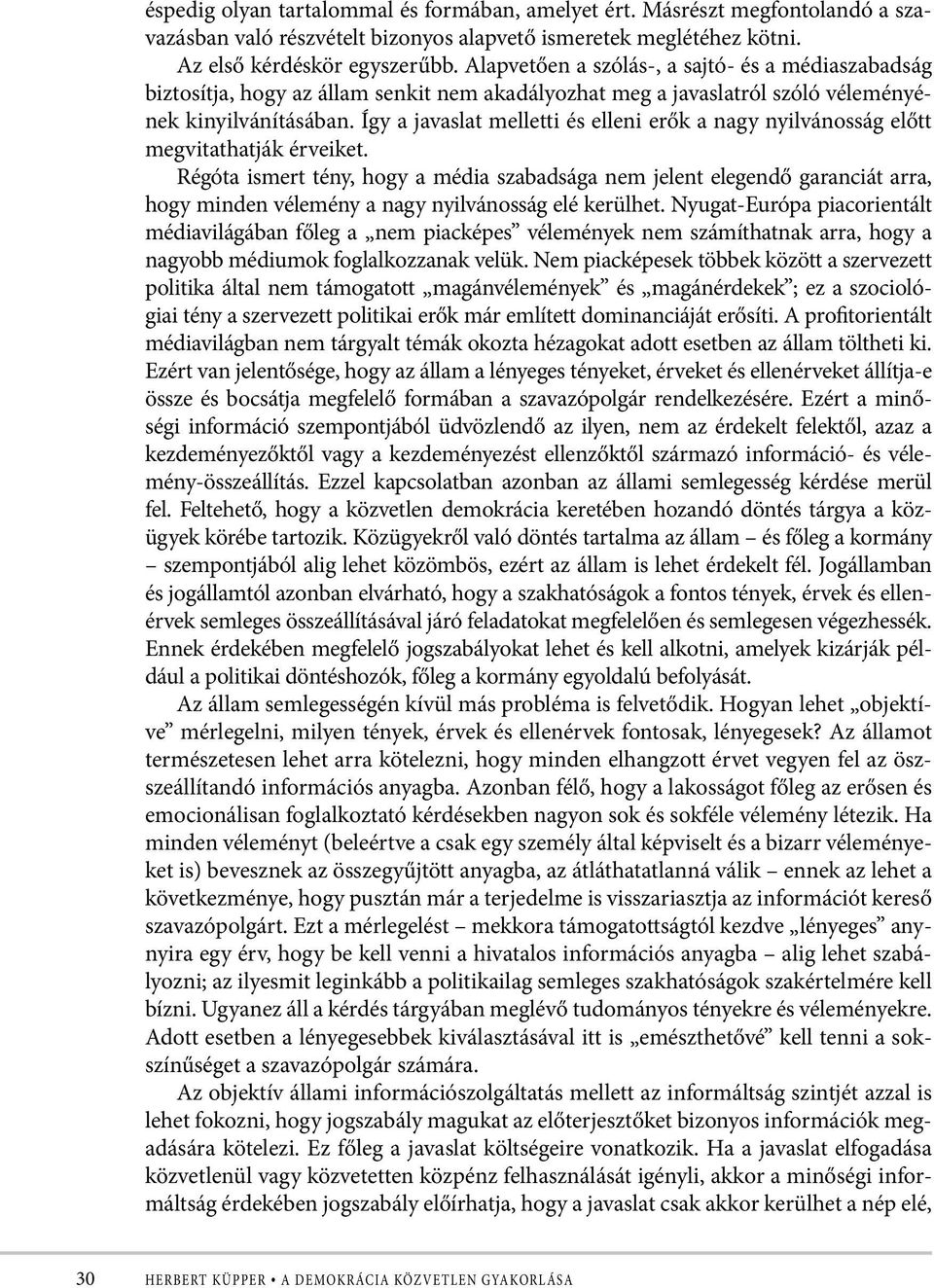 Így a javaslat melletti és elleni erők a nagy nyilvánosság előtt megvitathatják érveiket.