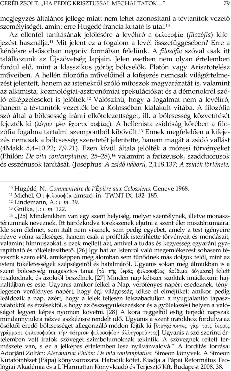 Erre a kérdésre elsősorban negatív formában felelünk. A filozófia szóval csak itt találkozunk az Újszövetség lapjain.