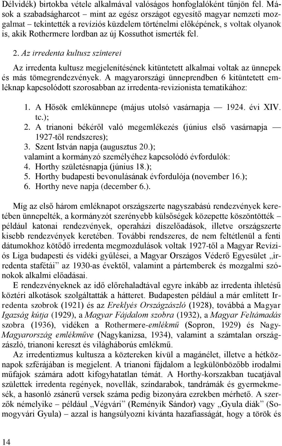 ismerték fel. 2. Az irredenta kultusz színterei Az irredenta kultusz megjelenítésének kitüntetett alkalmai voltak az ünnepek és más tömegrendezvények.