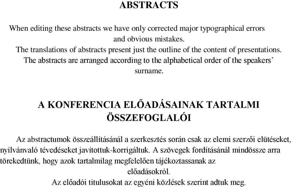 The abstracts are arranged according to the alphabetical order of the speakers surname.