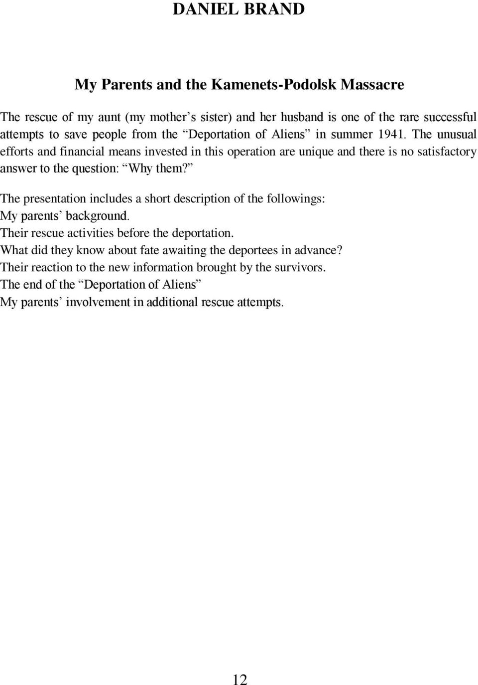 The presentation includes a short description of the followings: My parents background. Their rescue activities before the deportation.